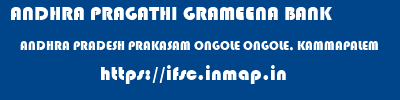 ANDHRA PRAGATHI GRAMEENA BANK  ANDHRA PRADESH PRAKASAM ONGOLE ONGOLE, KAMMAPALEM  ifsc code